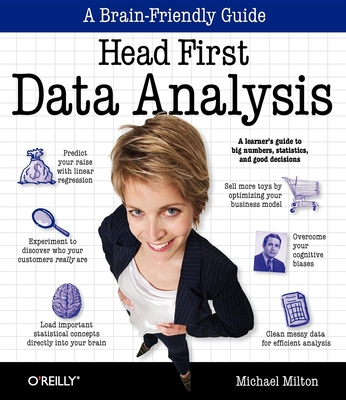 Head First Data Analysis: A Learner's Guide to Big Numbers, Statistics, and Good Decisions By Michael Milton Cover Image