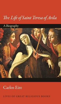 The Life of Saint Teresa of Avila: A Biography (Lives of Great Religious Books #31)