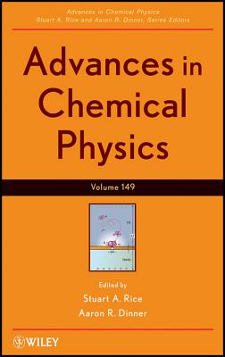 Advances in Chemical Physics, Volume 149 By Stuart A. Rice (Editor), Aaron R. Dinner (Editor) Cover Image