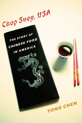 Chop Suey, USA: The Story of Chinese Food in America (Arts and Traditions of the Table: Perspectives on Culinary H) Cover Image