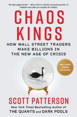 Chaos Kings: How Wall Street Traders Make Billions in the New Age of Crisis By Scott Patterson Cover Image