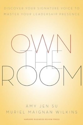 Own the Room: Discover Your Signature Voice to Master Your Leadership Presence Cover Image