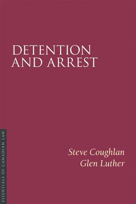Detention and Arrest (Essentials of Canadian Law)