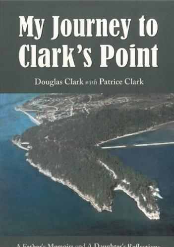 My Journey to Clark's Point: A Father's Memoirs and A Daughter's Reflections By Patrice Clark, Douglas Clark Cover Image