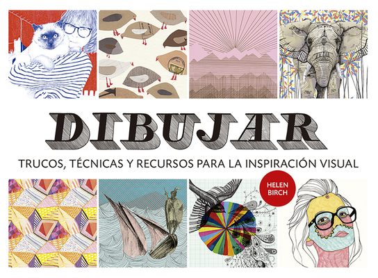 Dibujar: Trucos, técnicas y recursos para la inspiración visual Dibujar: Trucos, técnicas y recursos para la inspiración visual cover
