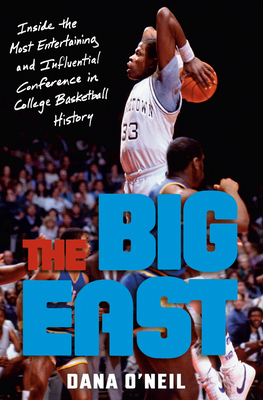 The Big East: Inside the Most Entertaining and Influential Conference in College Basketball History By Dana O'Neil Cover Image