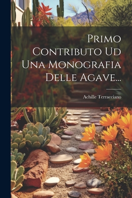 Primo Contributo Ud Una Monografia Delle Agave... By Achille Terracciano Cover Image
