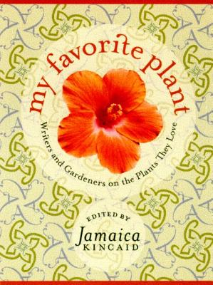 My Favorite Plant: Writers and Gardeners on the Plants They Love Cover Image