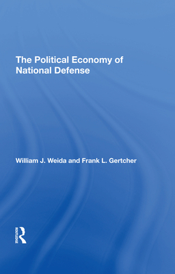 The Political Economy of National Defense By William J. Weida, Franklin L. Gertcher Cover Image