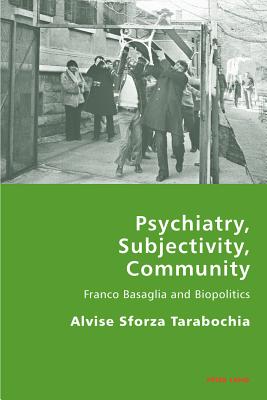 Psychiatry, Subjectivity, Community: Franco Basaglia and Biopolitics (Italian Modernities #15) By Pierpaolo Antonello (Editor), Robert S. C. Gordon (Editor), Alvise Sforza-Tarabochia Cover Image