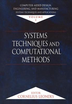 Computer-Aided Design, Engineering, and Manufacturing: Systems Techniques and Applications, Volume I, Systems Techniques and Computational Methods Cover Image