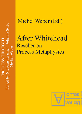 After Whitehead: Rescher on Process Metaphysics (Process Thought #1) By Michel Weber (Editor) Cover Image