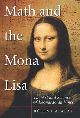 Math and the Mona Lisa: The Art and Science of Leonardo da Vinci By Bulent Atalay Cover Image
