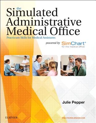 The Simulated Administrative Medical Office: Practicum Skills for Medical Assistants Powered by Simchart for the Medical Office Cover Image