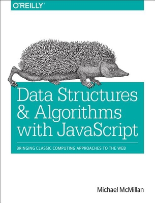 Data Structures and Algorithms with JavaScript: Bringing Classic Computing Approaches to the Web Cover Image