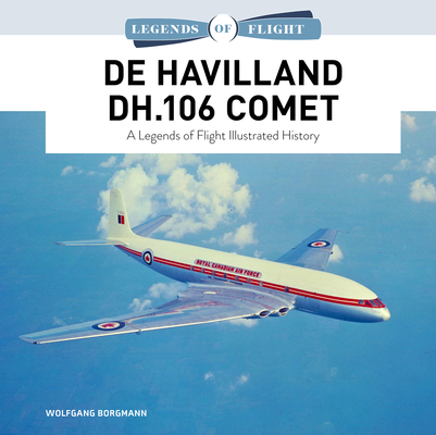 de Havilland Dh.106 Comet: A Legends of Flight Illustrated History By Wolfgang Borgmann Cover Image