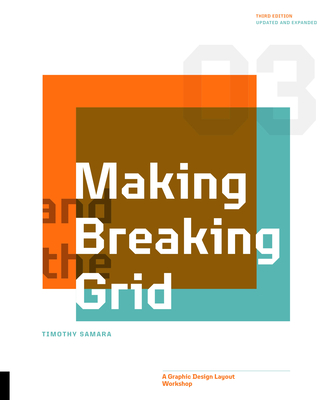 Making and Breaking the Grid, Third Edition: A Graphic Design Layout Workshop By Timothy Samara Cover Image