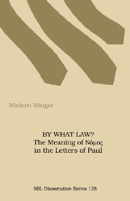 By What Law? the Meaning of Nuos in the Letters of Paul (Society of Biblical Literature Dissertation Series; 128) By Michael Winger Cover Image