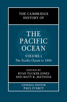 The Cambridge History of the Pacific Ocean: Volume 1, the Pacific