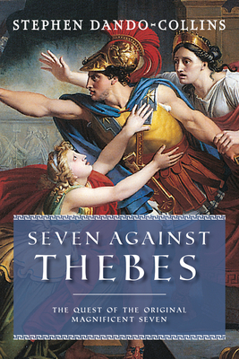 Seven Against Thebes: The Quest of the Original Magnificent Seven Cover Image