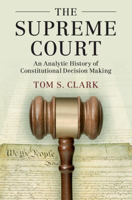 The Supreme Court: An Analytic History of Constitutional Decision Making (Political Economy of Institutions and Decisions) Cover Image