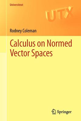 Calculus on Normed Vector Spaces (Universitext) Cover Image