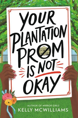 Your Plantation Prom Is Not Okay By Kelly McWilliams Cover Image