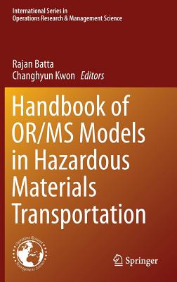 Handbook of Or/MS Models in Hazardous Materials Transportation By Rajan Batta (Editor), Changhyun Kwon (Editor) Cover Image