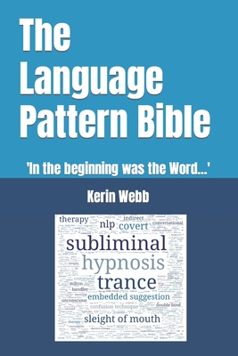 The Language Pattern Bible: 'In the beginning was the Word...' By Kerin Peter Webb Cover Image