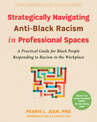 Strategically Navigating Anti-Black Racism in Professional Spaces: A Practical Guide for Black People Responding to Racism in the Workplace (Social Justice Handbook)