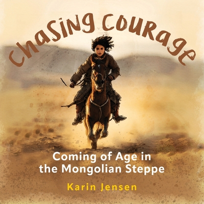 Chasing Courage: Coming of Age in the Mongolian Steppe Cover Image