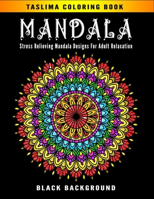 Mandala: Black Background - Adult Coloring Book Featuring Calming Mandalas designed to relax and calm By Taslima Coloring Books Cover Image