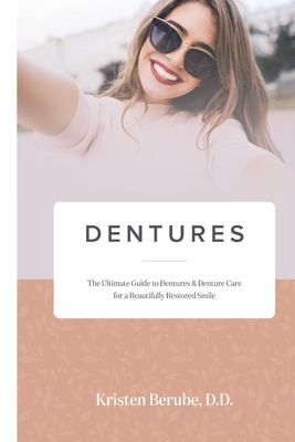 Dentures: The Ultimate Guide to Dentures & Denture Care for a Beautifully Restored Smile Cover Image