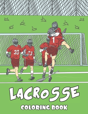 Lacrosse Coloring Book: 30 Themed Pages for Lacrosse Player Coach or Team - Makes for a Unique Gift Idea Cover Image