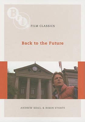 Back to the Future (BFI Film Classics) By Robin Stoate, Andrew Shail Cover Image