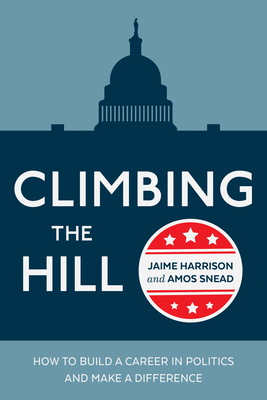 Climbing the Hill: How to Build a Career in Politics and Make a Difference Cover Image