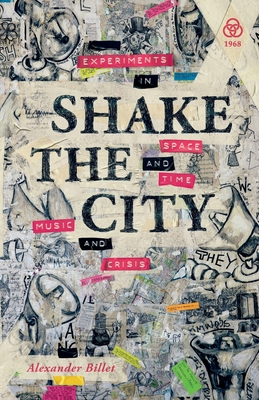 Shake the City: Experiments in Space and Time, Music and Crisis Cover Image