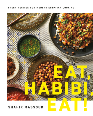Eat, Habibi, Eat!: Fresh Recipes for Modern Egyptian Cooking By Shahir Massoud Cover Image