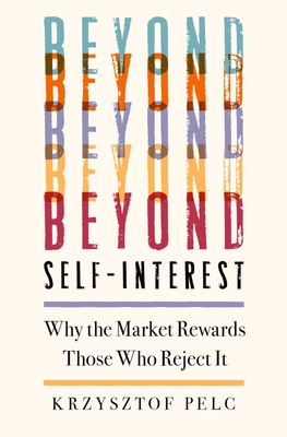 Beyond Self-Interest: Why the Market Rewards Those Who Reject It Cover Image