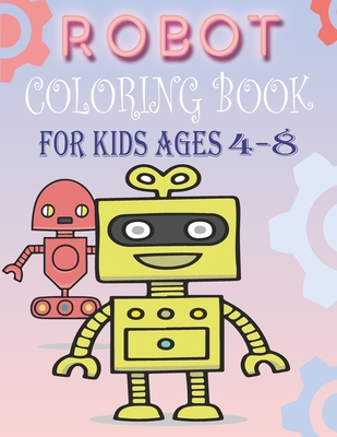 Robot Coloring Book for Kids Ages 4-8: Coloring Books for Kids