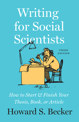 Writing for Social Scientists, Third Edition: How to Start and Finish Your Thesis, Book, or Article (Chicago Guides to Writing, Editing, and Publishing) cover