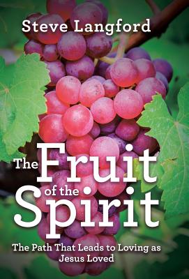 The Fruit of the Spirit: The Path That Leads to Loving as Jesus Loved By Steve Langford Cover Image