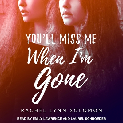You'll Miss Me When I'm Gone Lib/E By Rachel Lynn Solomon, Laurel Schroeder (Read by), Emily Lawrence (Read by) Cover Image