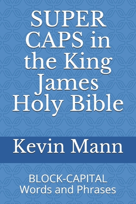 SUPER CAPS in the King James Holy Bible: BLOCK-CAPITAL Words and Phrases (My King James Bible Companion #1)