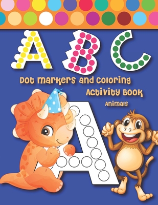 ABC Dot Markers and Coloring Activity Book Animals: Learn the Alphabet Cute  Beautiful Animals Easy Guided Fun with Do A BIG Dot Preschool Book for Tod  (Paperback) | Hooked