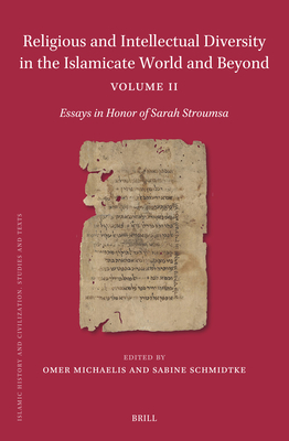 Religious and Intellectual Diversity in the Islamicate World and Beyond Volume II: Essays in Honor of Sarah Stroumsa (Islamic History and Civilization)