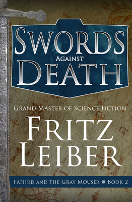 Swords Against Death (The Adventures of Fafhrd and the Gray Mouser)