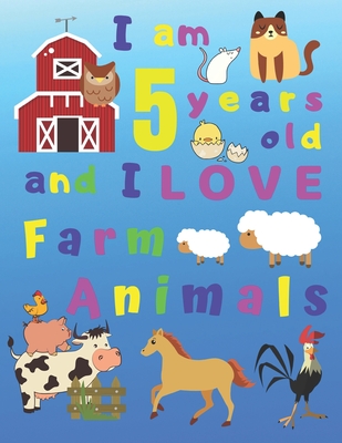 I am 5 years old and I LOVE Farm Animals: I Am Five Years Old and Love Farm  Animals Coloring Book for 5-Year-Old Children. Great for Learning Colors a  (Paperback) | Books