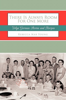 There Is Always Room For One More: Volga German Stories and Recipes By Rebecca Nab Young Cover Image