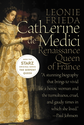 Catherine de Medici: Renaissance Queen of France By Leonie Frieda Cover Image